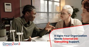 8 Signs Your Organization Needs External D&I Consulting Support